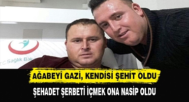 Ağabeyi gazi, kendisi şehit oldu