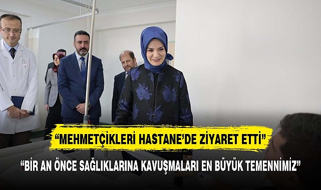 Aile ve Sosyal Hizmetler Bakanı Mahinur Özdemir Göktaş, Gazi Mehmetçikleri Ziyaret Etti