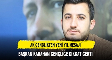 AK Gençlikten Yeni Yıl Mesajı Başkan Karahan Mesajında Gençliğe Dikkat Çekti