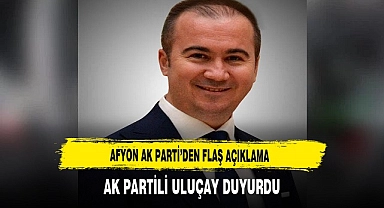 AK Parti Afyon'dan Flaş Açıklama. Duyuruyu Başkan Uluçay Yaptı