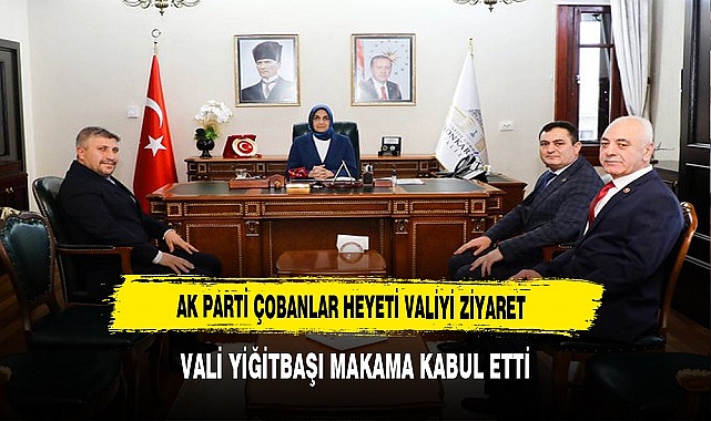 AK Parti Çobanlar Heyeti Vali Yiğitbaşı'yı Makamında Ziyaret Etti