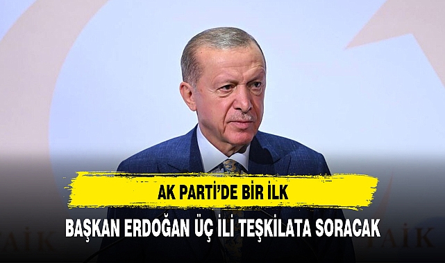 AK Parti'de bir ilk Cumhurbaşkanı 3 ili teşkilata soracak