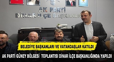 AK PARTİ GÜNEY BÖLGESİ TOPLANTISI DİNAR İLÇE BAŞKANLIĞINDA YAPILDI