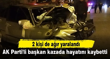 AK Parti'li başkan kazada hayatını kaybetti