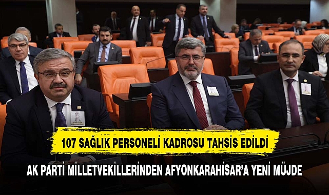 AK PARTİ MİLLETVEKİLLERİNDEN AFYONKARAHİSAR'A  KADRO MÜJDESİ
