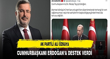 AK Partili Ali Özkaya'dan Cumhurbaşkanı Erdoğan'a Destek