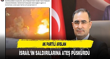 AK Partili Arslan İsrail'in Saldırılarına Ateş Püskürdü