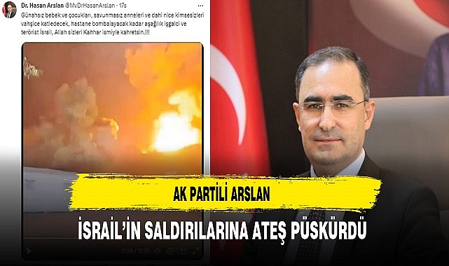 AK Partili Arslan İsrail'in Saldırılarına Ateş Püskürdü
