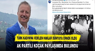 AK Partili Koçak Paylaşımda Bulundu. Türk Kadınına Verilen Haklar Dünyaya Örnek Oldu