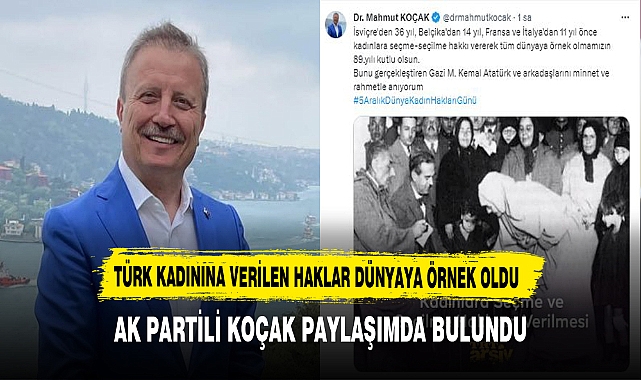 AK Partili Koçak Paylaşımda Bulundu. Türk Kadınına Verilen Haklar Dünyaya Örnek Oldu