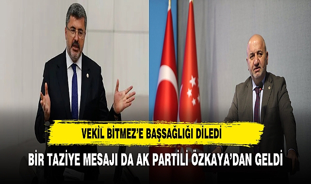 AK Partili Özkaya Hayatını Kaybeden Milletvekili Bitmez'e Taziye Yayınladı