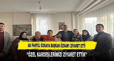 AK Partili Özkaya ''Özel Kardeşlerimizi Ziyaret Ettik''