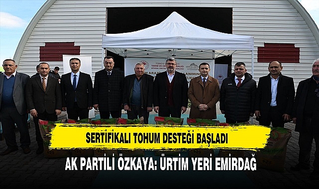 AK Partili Özkaya : Üretim Yeri Emirdağ