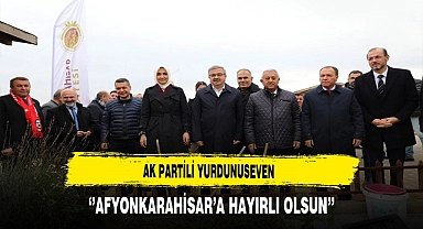 AK Partili Yurdunuseven ''Afyonkarahisar'a Hayırlı Olsun''