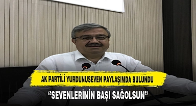AK Partili Yurdunuseven  ''Sevenlerinin Başı Sağ olsun''
