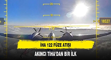 AKINCI TİHA’dan bir ilk: İHA-122 Füzesi atışı