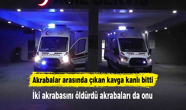 Akrabalar arasında çıkan kavga kanlı bitti