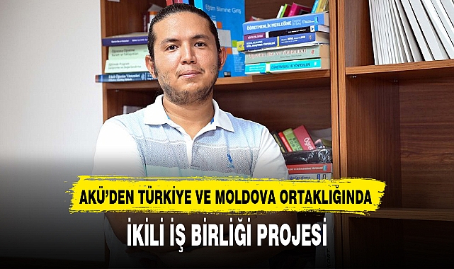 AKÜ’DEN TÜRKİYE VE MOLDOVA ORTAKLIĞINDA İKİLİ İŞ BİRLİĞİ PROJESİ