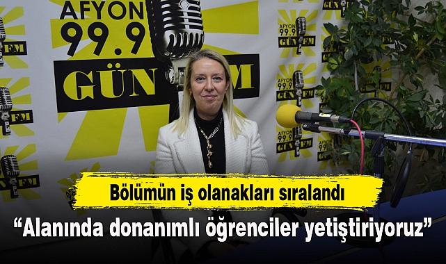 “Alanında donanımlı öğrenciler yetiştiriyoruz”
