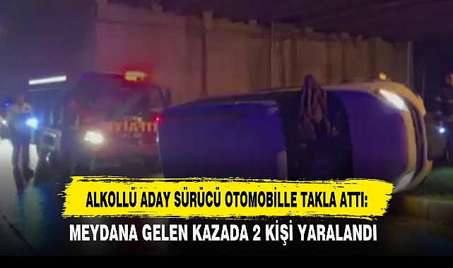 ALKOLLÜ ADAY SÜRÜCÜ OTOMOBİLLE TAKLA ATTI:
