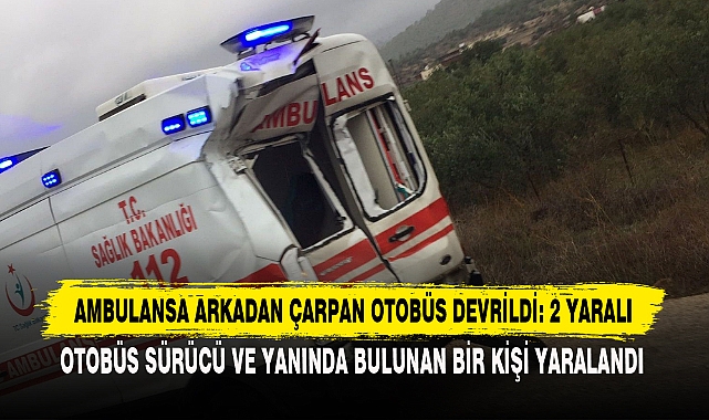 Ambulansa Arkadan Çarpan Otobüs Devrildi: 2 Yaralı