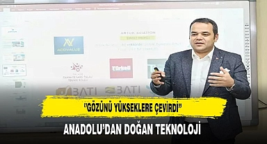 Anadolu’dan Doğan  Teknoloji ‘’Gözünü Yükseklere Çevirdi’’