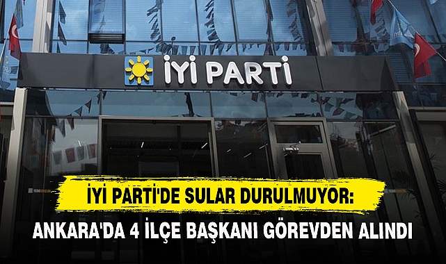 Ankara'da 4 İlçe Başkanı Görevden Alındı