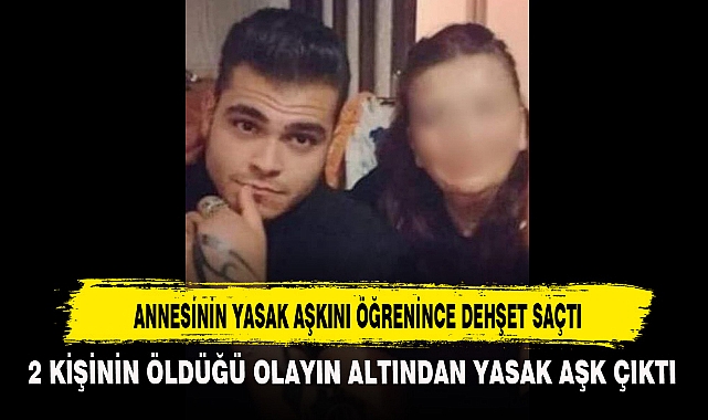 ANNESİNİN YASAK AŞKINI ÖĞRENİNCE DEHŞET SAÇTI