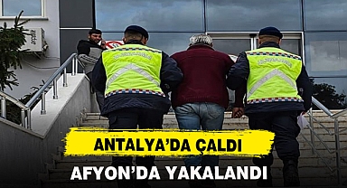 ANTALYA'DA ÇALDI AFYON'DA YAKALANDI