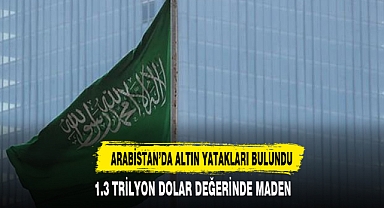ARABİSTAN'DA ALTIN YATAKLARI BULUNDU