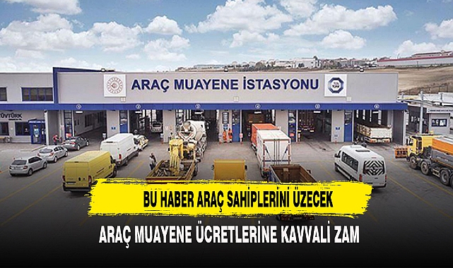 ARAÇ MUAYENE ÜCRETLERİNE KALLAVİ ZAM
