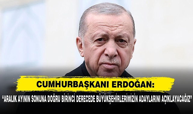 “Aralık Ayının Sonuna Doğru Birinci Derecede Büyükşehirlerimizin Adaylarını Açıklayacağız”