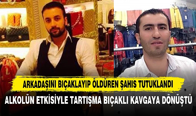 Arkadaşını Bıçaklayıp Öldüren Şahıs Tutuklandı