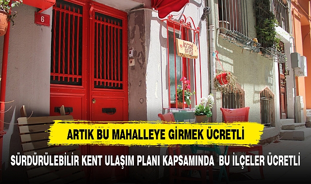 Artık bu iki ilçeye girerken para ödeyeceğiz