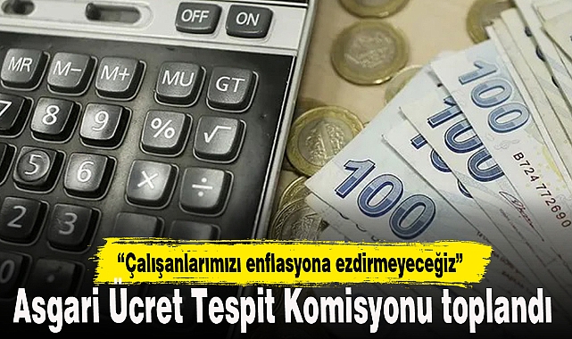 Asgari Ücret Tespit Komisyonu toplandı