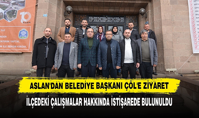 Aslan'dan Belediye Başkanı Çöl'e Ziyaret