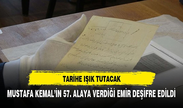 Atatürk'ün 57. Alay'a verdiği emir deşifre edildi