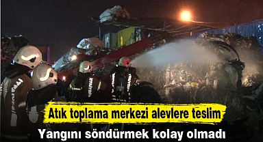 Atık toplama merkezi alevlere teslim