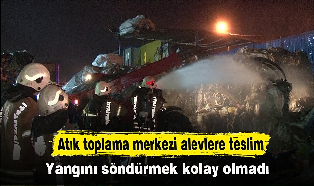Atık toplama merkezi alevlere teslim