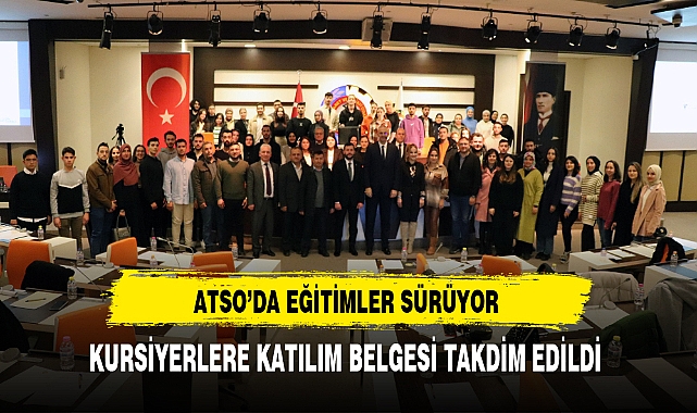 ATSO'da Eğitimler Sürüyor. Kursiyerlere Katılım Belgeleri Takdim Edildi