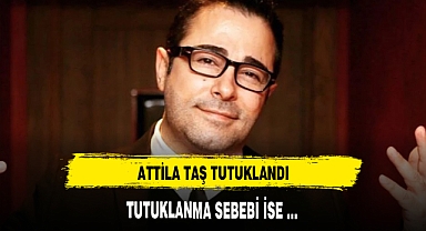 ATTİLA TAŞ TUTUKLANDI
