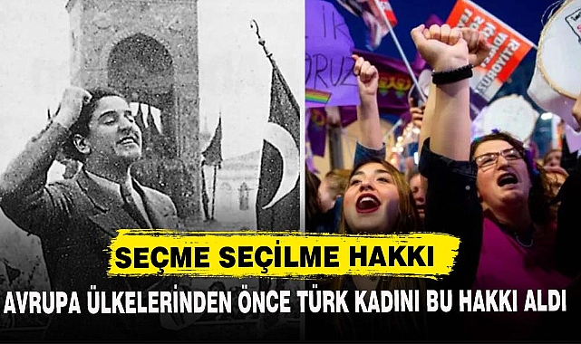 AVRUPA KADINLARINDAN ÖNCE TÜRK KADINLARI BU HAKKI ALDI