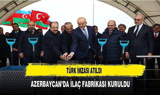 Azerbaycan'ın ilk ilaç üretim tesisinde Türk imzası
