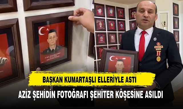 Aziz Şehidin Fotoğrafı Şehitler Köşesine Asıldı. Başkan Kumartaşlı Elleriyle Astı