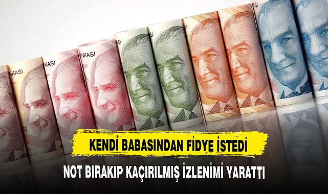 Babasından fidye isteyen şahıs yakalandı