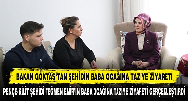 Bakan Göktaş’tan Şehidin Baba Ocağına Taziye Ziyareti