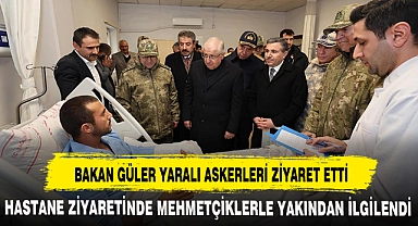 BAKAN GÜLER YARALI ASKERLERİ ZİYARET ETTİ