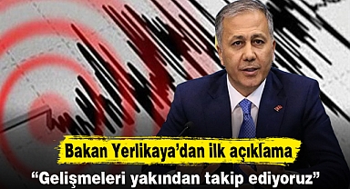 Bakan Yerlikaya’dan ilk açıklama