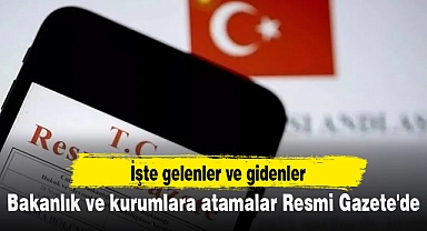 Bakanlık ve kurumlara atamalar Resmi Gazete'de