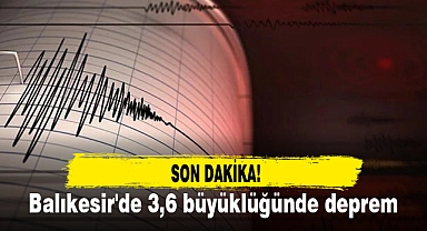Balıkesir'de 3,6 büyüklüğünde deprem